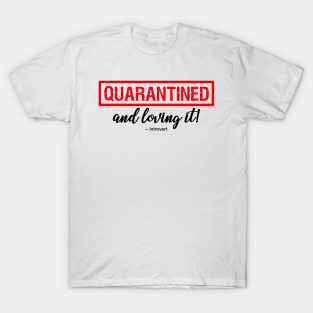 Quarantined And Loving It T-Shirt